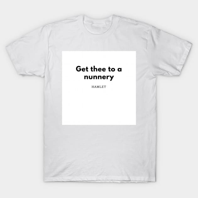 Get Thee to a Numnery T-Shirt by disneyblonde